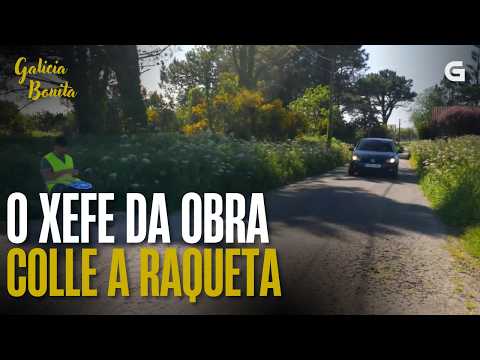 O xefe da obra colle a RAQUETA | GALICIA BONITA