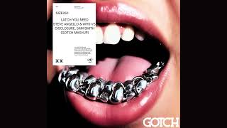 Latch You Need - Steve Angello, Wh0 vs. Disclosure, Sam Smith (Gotch Mashup)