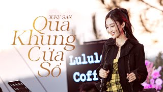 JUKY SAN | QUA KHUNG CỬA SỔ | LIVE PERFORMANCE