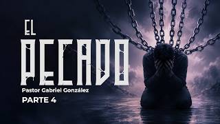 El pecado (Parte 4) - Ptr. Gabriel Gozález