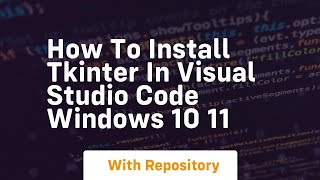 How to install tkinter in visual studio code windows 10 11
