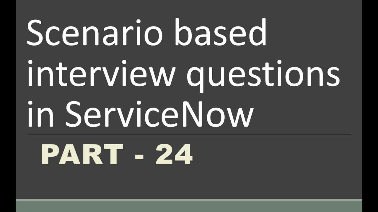 #24 Scenario based Interview questions in #servicenow | Part -24 | # ...