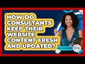 How Do Consultants Keep Their Website Content Fresh And Updated? - Consulting Career Hub