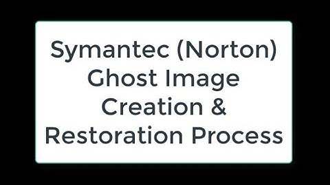 Symantec (Norton) Ghost - Image Creation & Restoration
