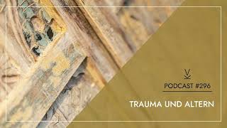 Trauma und Altern // Podcast #296