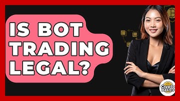 Is Bot Trading Legal? - CryptoBasics360.com