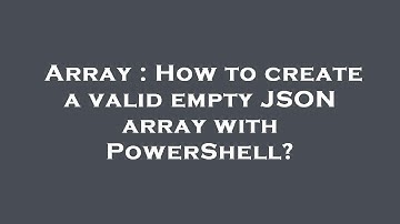 Array : How to create a valid empty JSON array with PowerShell?