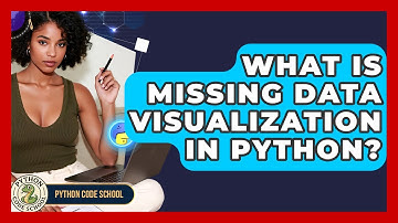 What Is Missing Data Visualization In Python? - Python Code School