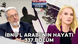 Pelin Çift Ile Gündem Ötesi 337 Bölüm - İbnül Arabinin Hayatı