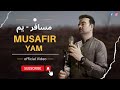 Musafir yam    hashmat omid    pashto new song 2023  official music