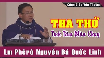 "THA THỨ" Bài Giảng Tĩnh Tâm Mùa Chay Ý Nghĩa Của Lm Phêrô Nguyễn Bá Quốc Linh |Công Giáo Yêu Thương