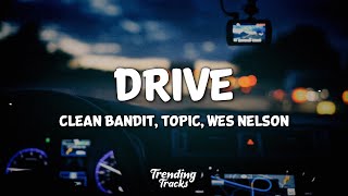 Clean Bandit & Topic - Drive (Lyrics) ft. Wes Nelson Resimi