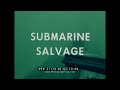 SALVAGE OF A SUNKEN SUBMARINE  U.S. NAVY TRAINING FILM   21174