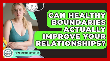 Can Healthy Boundaries Actually Improve Your Relationships? - Eating Disorder Support Hub