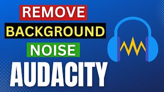 How to Remove Background Sound from your Audio Recording with Audacity | Audacity Noise Reduction