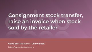 Consignment stock transfer, raise an invoice when stock sold by the retailer | Odoo Inventory