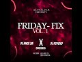 FRIDAY FIX Vol.1 - Dj Psycho x Dj Anex SA