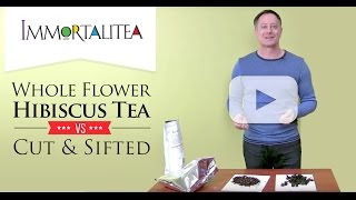 Whole Flower Hibiscus Tea VS Cut & Sifted