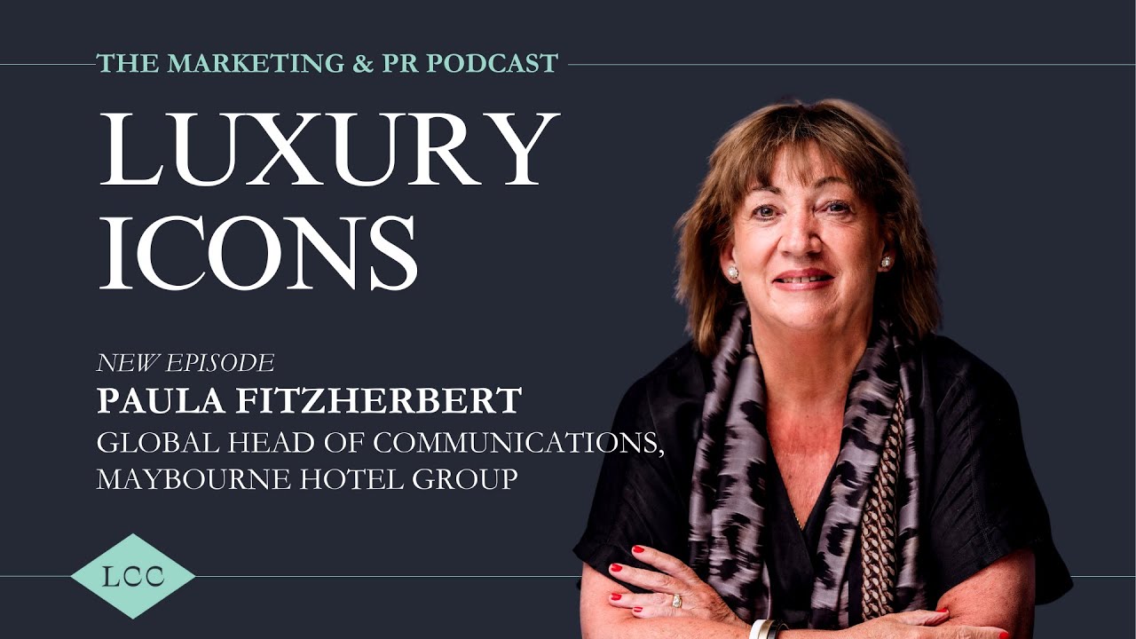 Luxury ICONS: The Marketing & PR Podcast. Episode 1 - Paula Fitzherbert, Maybourne Hotel Group