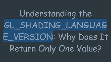 Understanding the GL_SHADING_LANGUAGE_VERSION: Why Does It Return Only One Value?