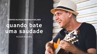 #EspecialPaulinhodaViola (ep.2: Quando bate uma saudade) - Roger Resende