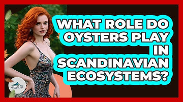 What Role Do Oysters Play In Scandinavian Ecosystems?