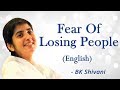 Fear Of Losing People: Part 2: BK Shivani (English)