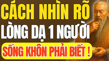 Cổ Nhân Dạy - 3 Dấu Hiệu Tiết Lộ Lòng Dạ Thật Của 1 Người, Sống Khôn Phải Biết | Triết Lý Cuộc Sống