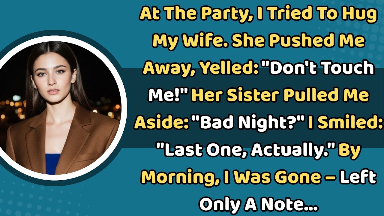 At The Party, I Tried To Hug My Wife. She Pushed Me Away, Yelled: “Don’t Touch Me!” Her Sister..