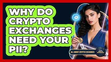 Why Do Crypto Exchanges Need Your PII? - All About Crypto Exchanges