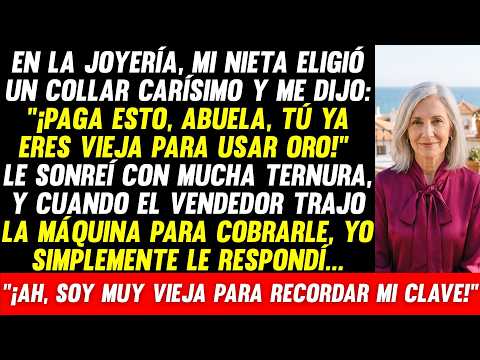 Mi Nieta Quiso Usar Mi Dinero En La Joyería: "¡Eres Muy Vieja Para Usar Oro!", Pero Yo Le Dije...