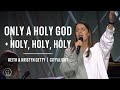 Only a Holy God / Holy, Holy, Holy (Live from Sing! 