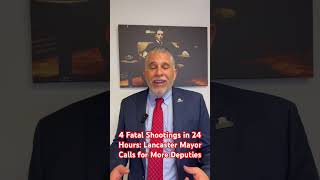 4 Fatal Shootings in 24 Hours Lancaster Mayor Calls for More Deputies