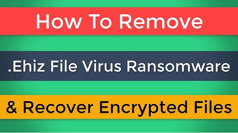 .Ehiz File Virus [Ehiz] Ransomware Removal Tool + .Ehiz File Decrypt