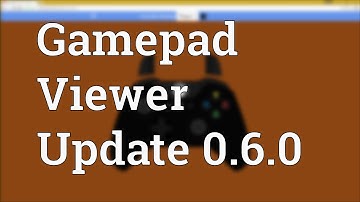 Gamepad Viewer - Version 0.6.0 Changes