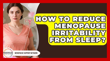 How To Reduce Menopause Irritability From Sleep? - Menopause Support Network