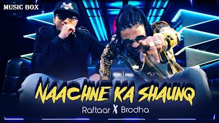 RAFTAAR x BRODHA V - NAACHNE KA SHAUNQ (HINDI-2019) MUSIC BOX