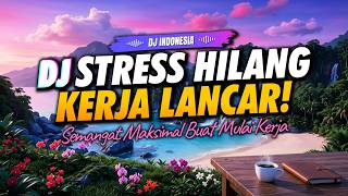 DJ SANTAI REMIX INDONESIA 2026 😱 DJ SLOW ENAK BANGET BUAT KERJA & SANTAI | MUSIK PENGHILANG STRESS