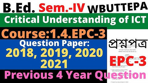 B.Ed. 4th Sem / EPC 3 question / Critical Understanding of ICT  Previous 4 year question WBUTTEPA