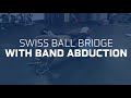 Great Glute Exercises You've Never Tried: Swiss Ball Bridge With Band Abduction