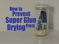 How to Prevent Super Glue from Drying