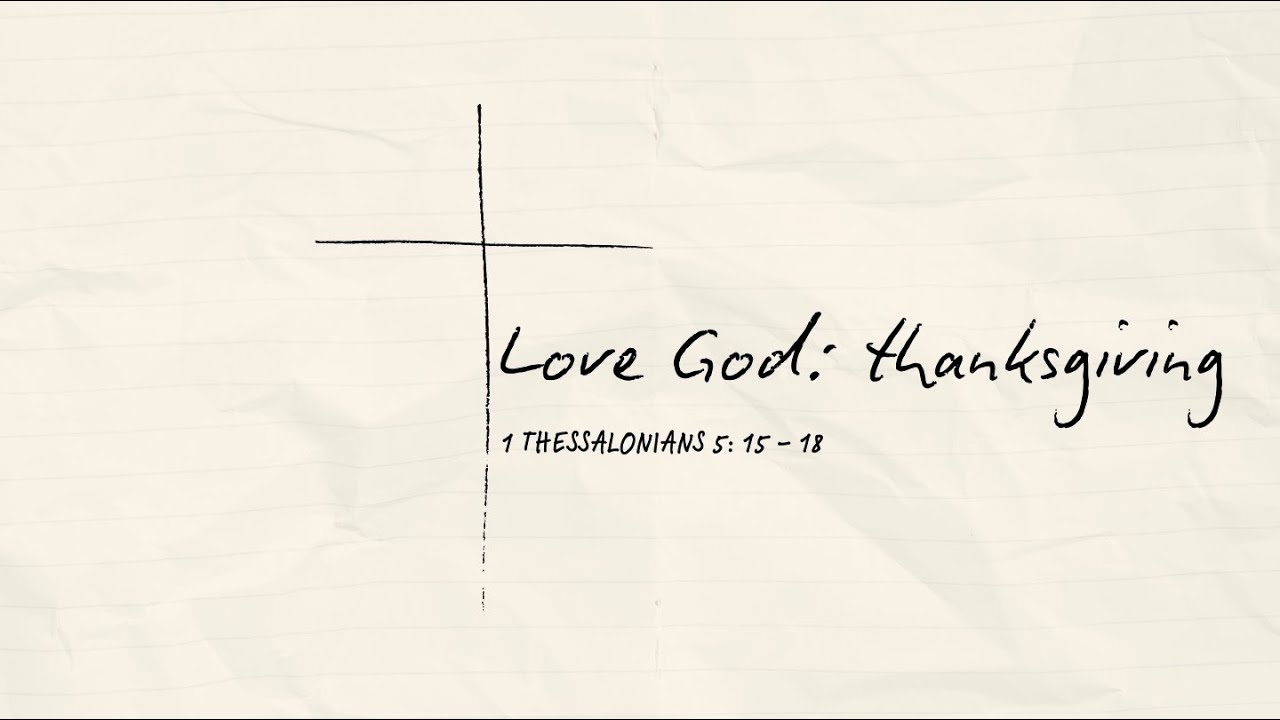 Love God: thanksgiving | 1 Thessalonians 