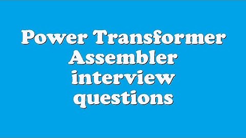 Power Transformer Assembler interview questions