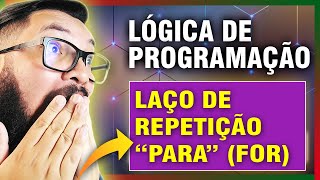 LÓGICA DE PROGRAMAÇÃO - LAÇO DE REPETIÇÃO PARA (LAÇO FOR)