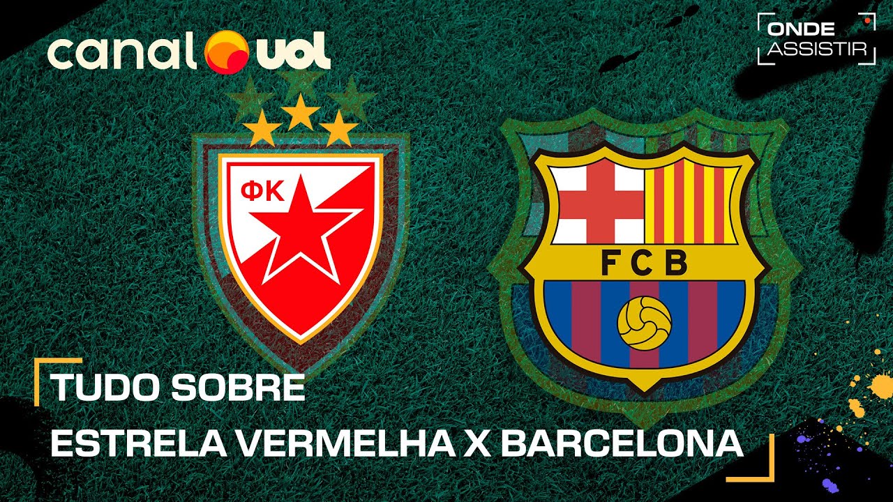 ESTRELA VERMELHA X BARCELONA: ONDE ASSISTIR TRANSMISSÃO AO VIVO E ...