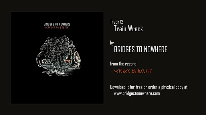 Bridges to Nowhere - Train Wreck