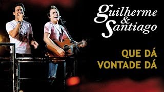 Guilherme & Santiago - Que Dá Vontade Dá - [DVD Ao Vivo no Trio] - (Clipe Oficial)