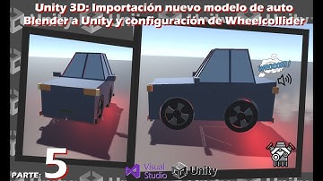 Video 5  Importación nuevo modelo de Auto Blender a Unity y configuración de Wheelcollider