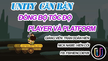 Học Lập Trình Game Unity3D - Đồng bộ tốc độ player với platform đang di chuyển