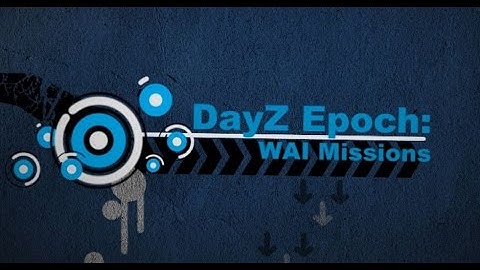 DayZ Epoch Tutorials: Epoch WAI Missions Mod Install